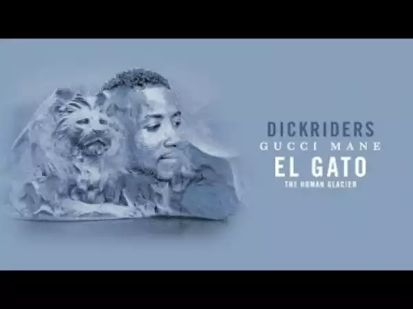 Gucci Mane - Dickriders